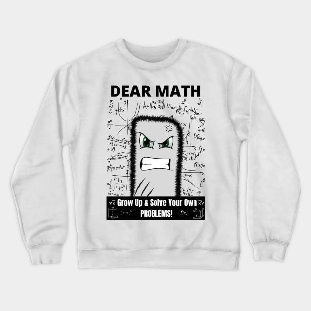 Dear Math Grow Up And Solve Your Own Problems Crewneck Sweatshirt by Minii Savages 